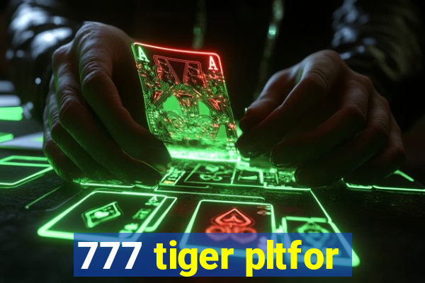 777 tiger pltfor